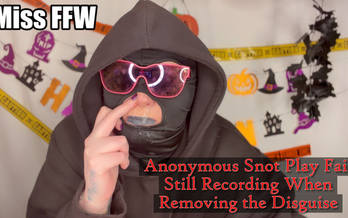MissFFW: Anonymous Snot Play Fail Still Recording When Removing the Disguise