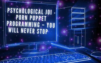 Psychological JOI – Porn Puppet Programming – You Will Never Stop