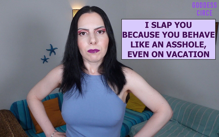 Goddess Circe: I Slap You Because You Behave Like an Asshole, Even...