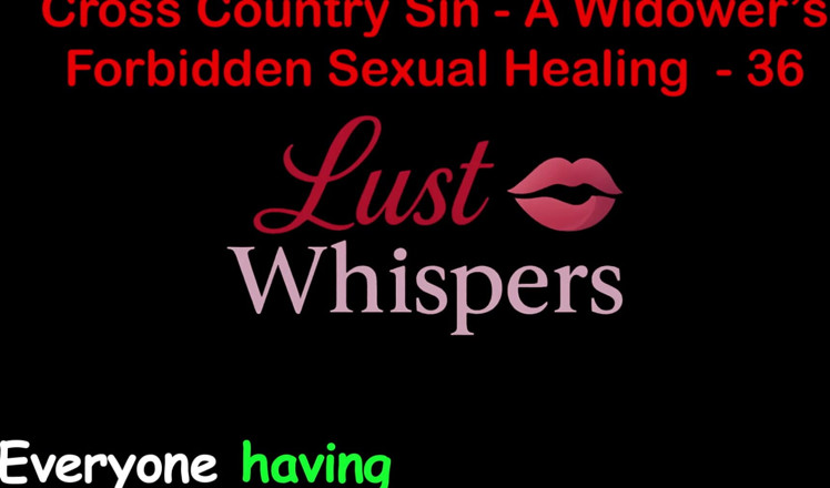 LustWhispers: Cross Country Sin: a Widower’s Forbidden Sexual Healing Part 36 - English...