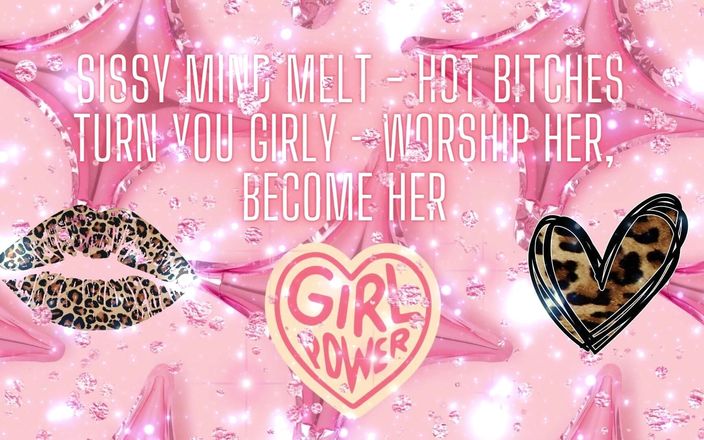 Goddess Misha Goldy: Sissy Mind Melt - Hot Bitches Turn You Girly - Worship Her,...