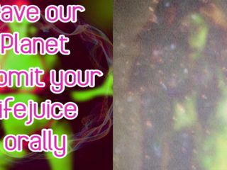 Campsissyboi: Spara vår planet skicka in din livjuice oralt