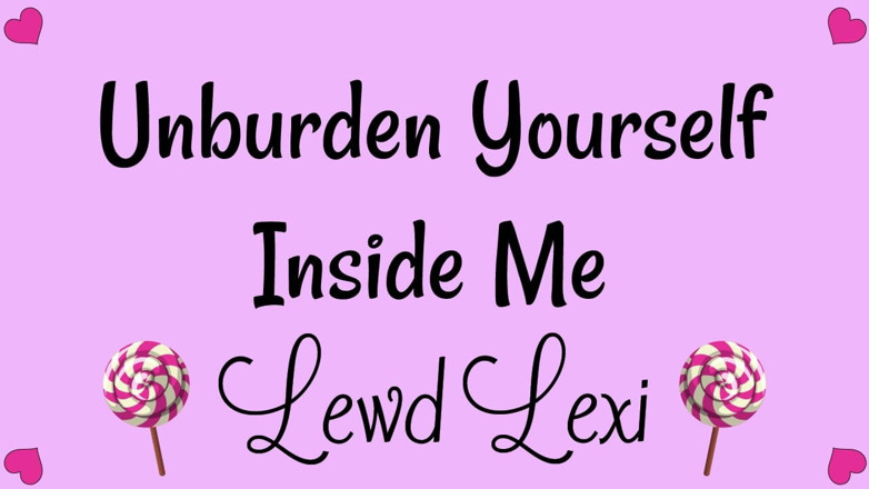 Lewd Lexi: Unburden Yourself Inside Me Audio MP3