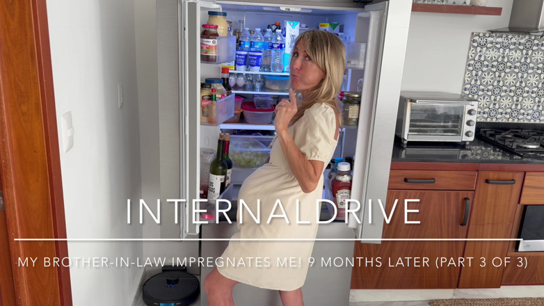 Internal drive: My Brother-in-law Impregnates Me! 9 Months Later, part 3 of 3