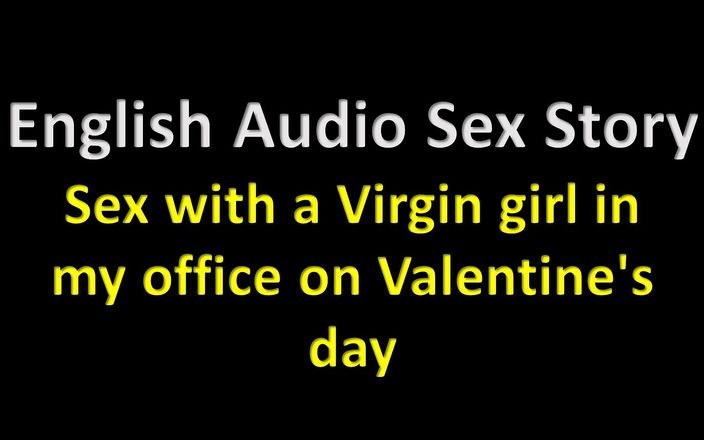 English audio sex story: 영국 오디오 섹스 이야기 - 발렌타인 데이에 내 사무실에서 처녀 소녀와 섹스