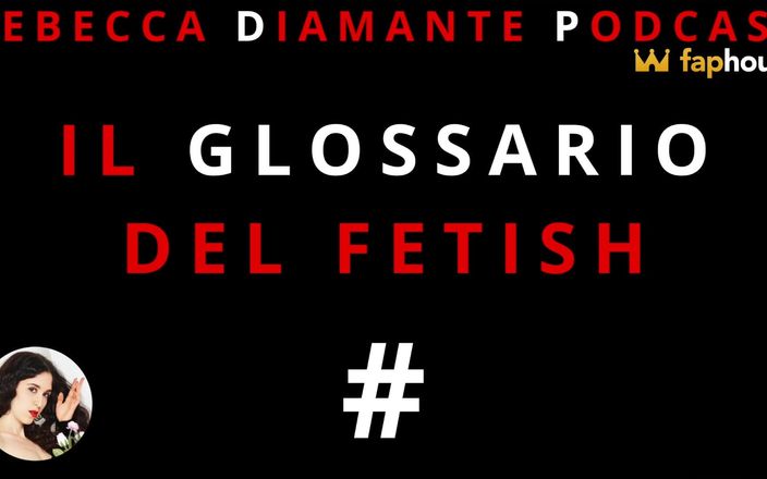 Rebecca Diamante Podcast: The Fetish Glossary: #