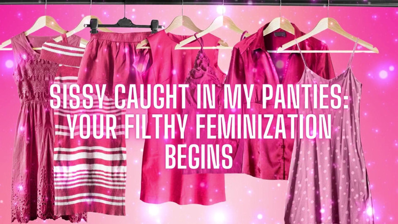 Goddess Misha Goldy: Sissy Caught in My Panties Your Filthy Feminization Begins