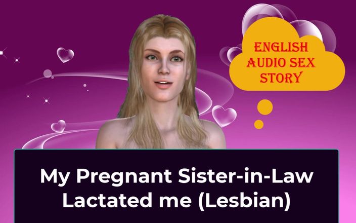 English audio sex story: 我怀孕的嫂子给我哺乳（女同性恋） - 英语音频性爱故事