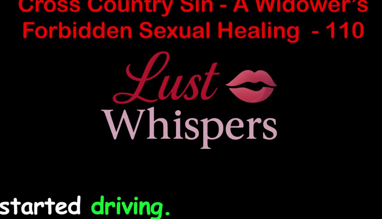 LustWhispers: Cross Country Sin: a Widower’s Unallowed Sexual Healing Part One...