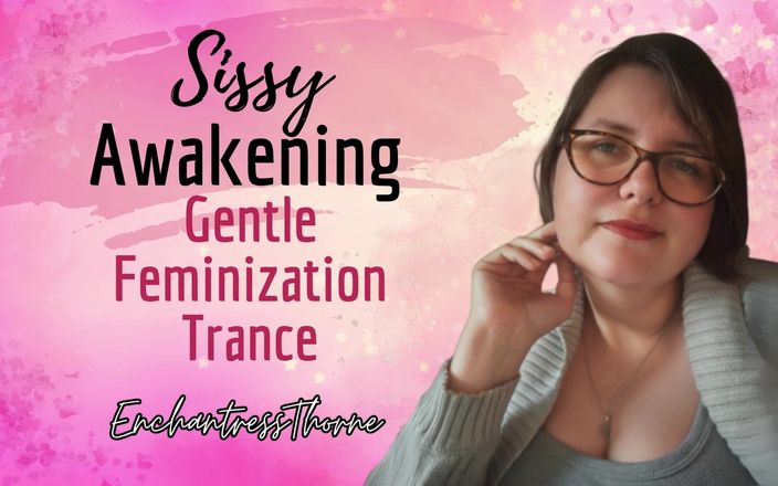 EnchantressThorne: Sissy Awakening: delicata trance femminizzazione - Enchantressthorne ti guida con visualizzazione,...