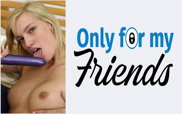 Only for my Friends: Primo porno di una grande troia di 18 anni si diverte...