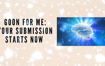 Goon for Me – Your Submission Starts Now