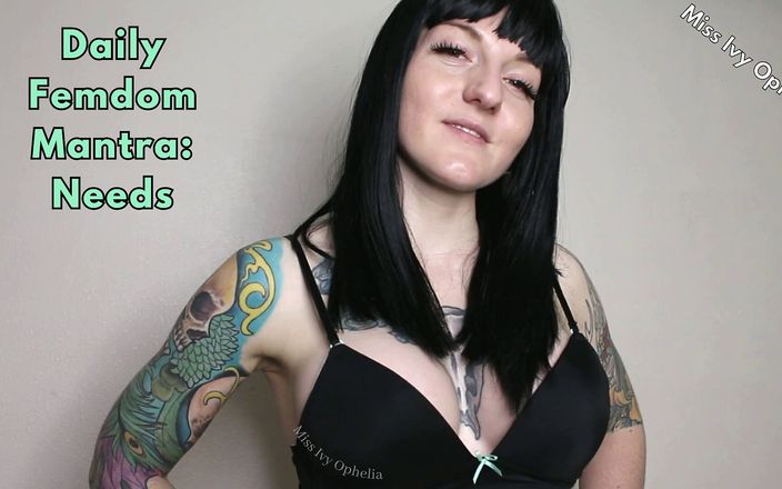 Miss Ivy Ophelia: Femdom mantra hàng ngày - nhu cầu