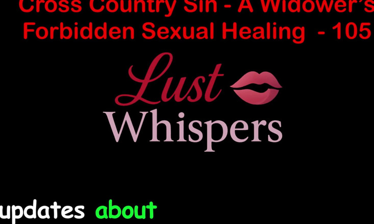 LustWhispers: Cross Country Sin Penyembuhan Seksual Janda Bahagian Seratus Lima - Cerita...