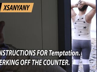 XSanyAny: Instructions for Temptation. Jerking Off the Counter.