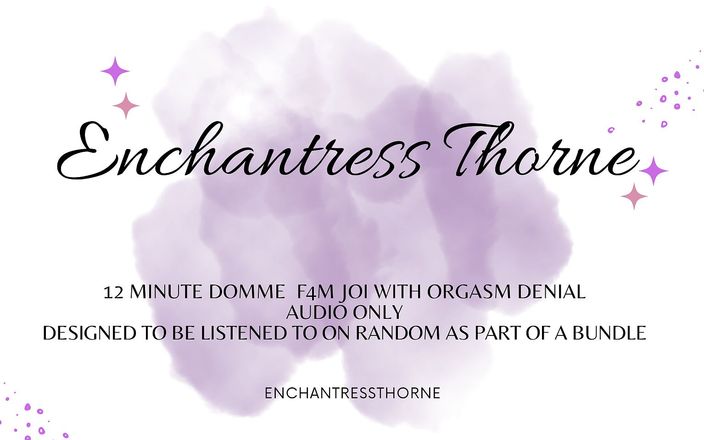 Enchantress Thorne: Женское доминирование, значит отказ в инструкции по дрочке, часть 1