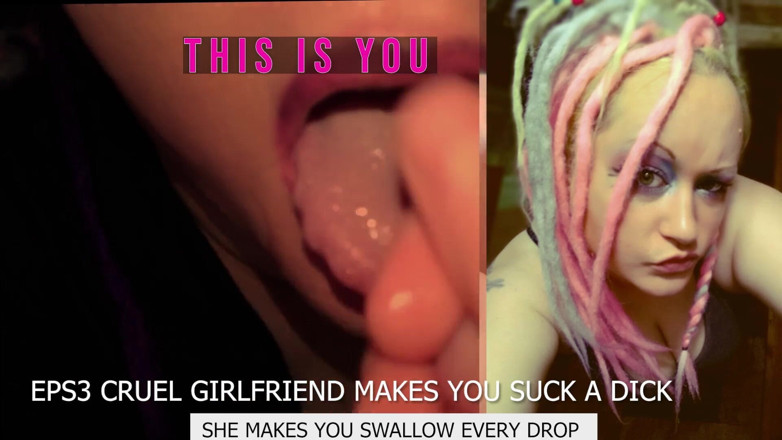Campsissyboi: Eps3 Cruel namorada faz você chupar um pau e engolir...