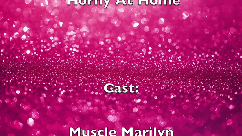 Muscle Marilyn: Возбужденная дома