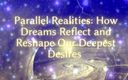 Goddess Misha Goldy: Parallel Realities - How Dreams Reflect and Reshape Our Deepest Desires...