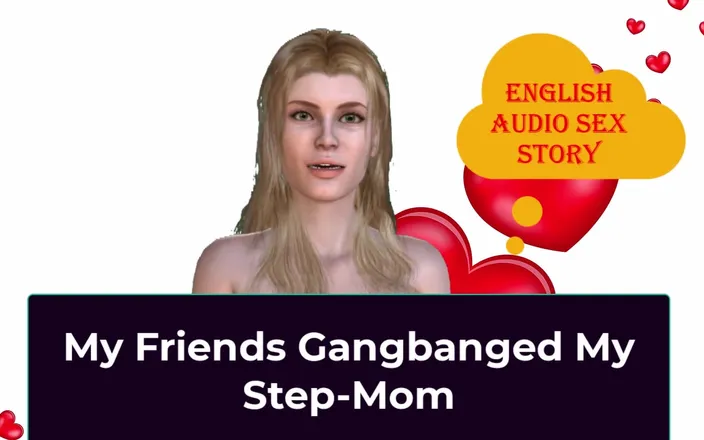 English audio sex story: My Friends Gangbanged My Step-mom - English Audio Sex Story