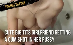 Cute big tits girlfriend getting a cum shot in her pussy