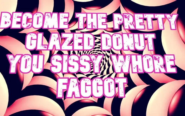 Campsissyboi: Become the Pretty Glazed Donut You Sissy Whore Gay