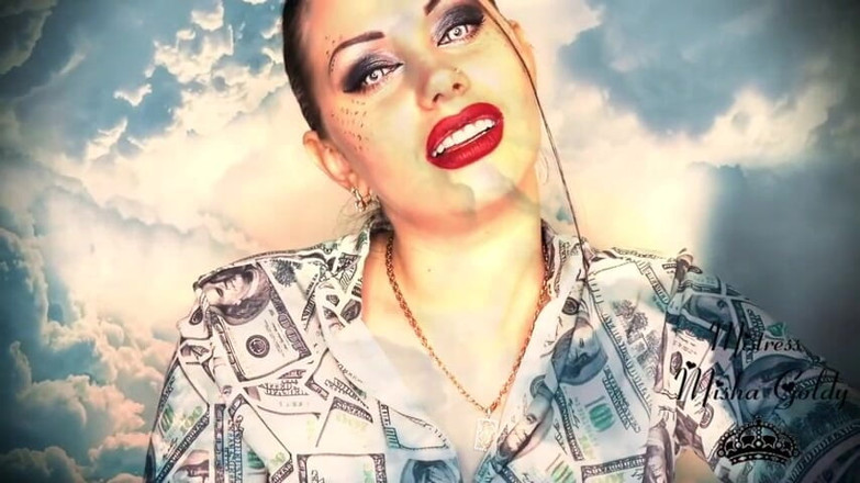 Goddess Misha Goldy: Your bank account decreases as mine grows!Strong financial mind fuck!