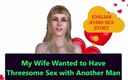 English audio sex story: Ma femme voulait faire un trio avec un autre homme -...