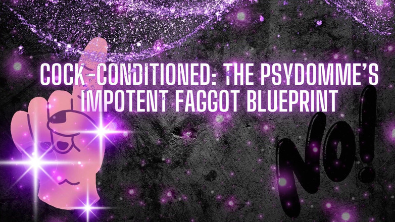 Goddess Misha Goldy: Cock-conditioned - My Impotent Fag Blueprint