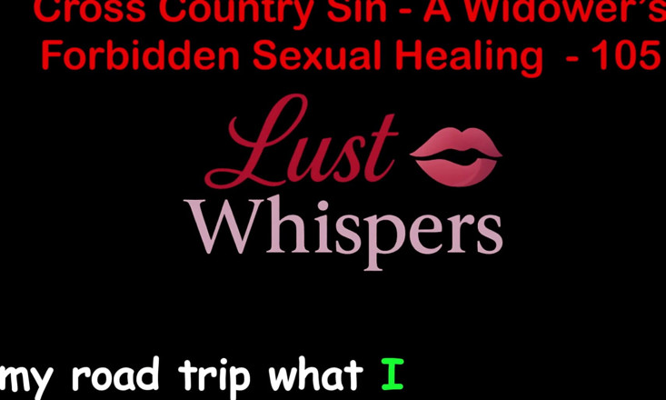LustWhispers: 未亡人の禁忌を犯すクロスカントリー 性的癒し パート1005 - 英語オーディオセックスストーリー