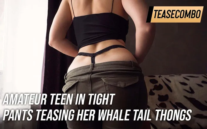 Teasecombo 4K: Amatérská teenagerka v těsných kalhotách škádlí její velrybí ocas tanga
