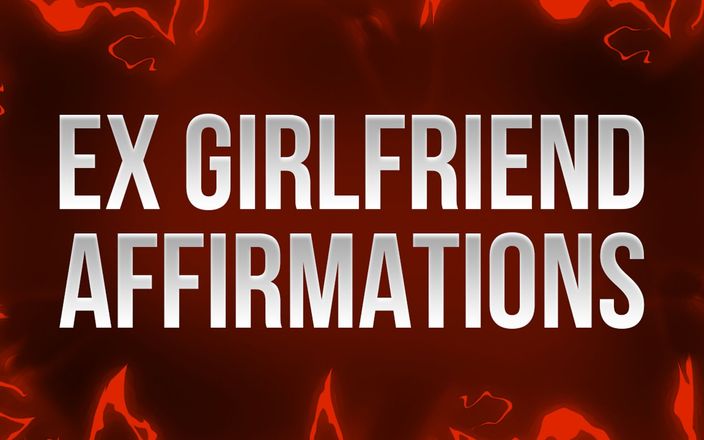 Femdom Affirmations: Ex Girlfriend Affirmations (cruel Mindfuck)