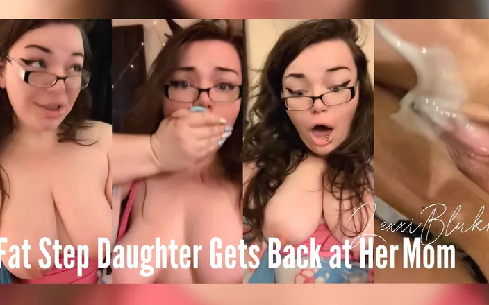LexxiBakk: Fat Step-daughter Gets Back at Her Stepmom