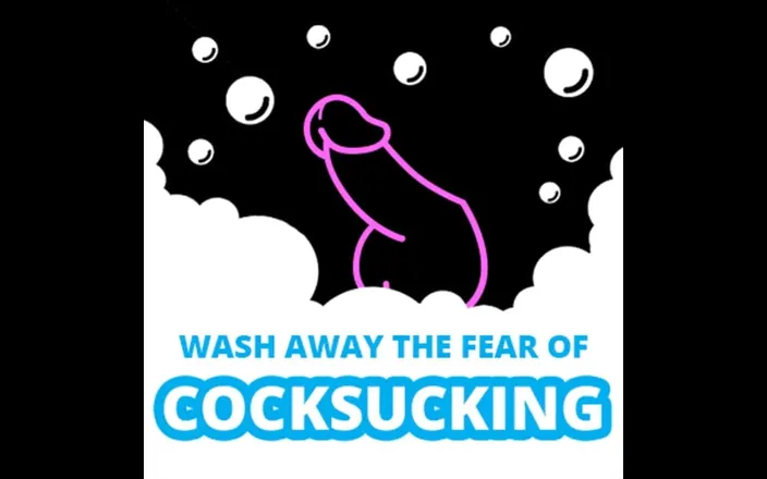 Campsissyboi: Wash Away the Fear of Cock Sucking