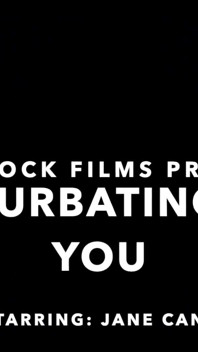 Masturbating for You