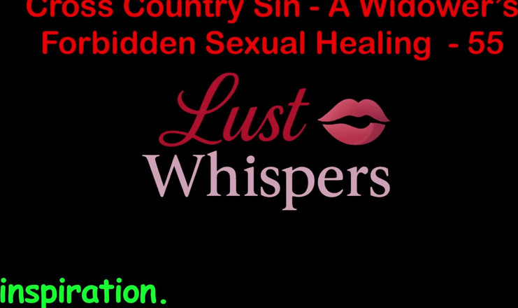 LustWhispers: Cross country hřích sexuální léčení vdovce, část 55 - anglický audio sexuální příběh