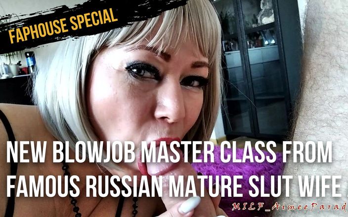 Aimee Paradise: Kelas master blowjob baru dari istri pelacur dewasa Rusia yang...