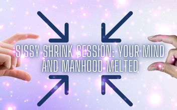 Sissy Shrink Session – Your Mind and Manhood Melted