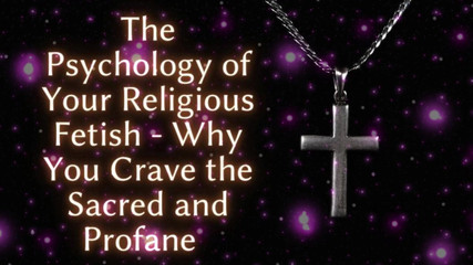 Goddess Misha Goldy: The Psychology of Your Religious Fetish - Why You Crave the...