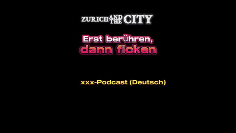 ZurichAndTheCity: Сначала трогай, потом к чёрту швейцарский XXX подкаст (на немецком)