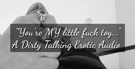 Dirty Talking Guy: Ingat.... Kamu adalah pelacur mungilku....