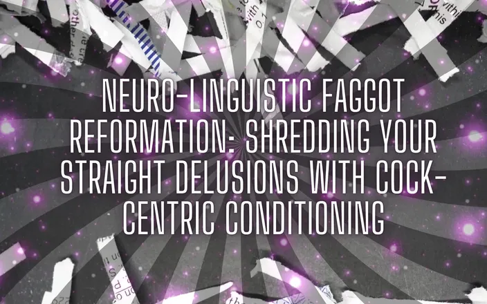 Goddess Misha Goldy: Neuro-linguistic Fag Reformation: Shredding Your Straight Delusions with Cock-centric Conditioning