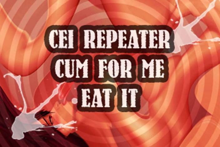Campsissyboi: AUDIO ONLY - CEI repeater cum for me and eat it...