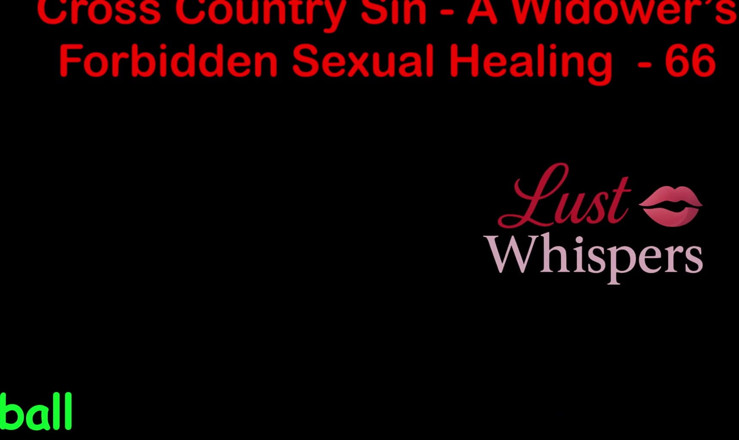 LustWhispers: Cross Country Sin, незаконне сексуальне зцілення вдовця, частина 66 - англійська аудіо історія сексу