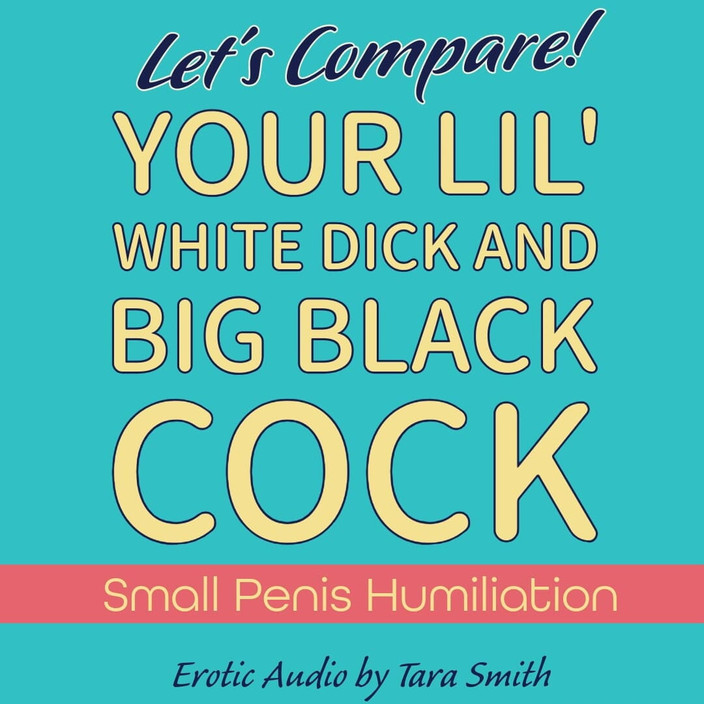 Dirty Words Erotic Audio by Tara Smith: Твой маленький хуй по сравнению с только большим черным членом аудио