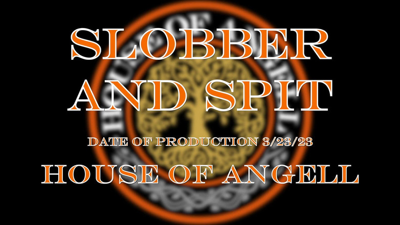 House of Angell: Slobber i pluć