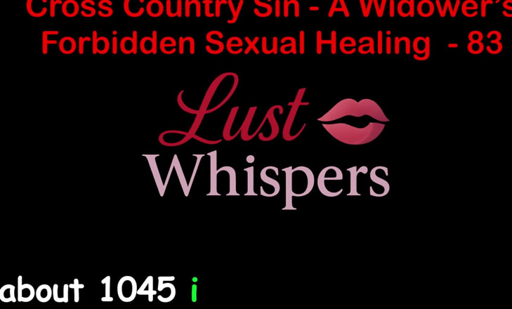 LustWhispers: Cross Country Sin: a Widower’s Illicit Sexual Healing Part 83 - English...