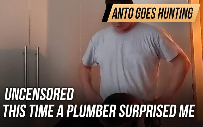 AntoGoesHunting: Uncensored - this time a plumber surprised me