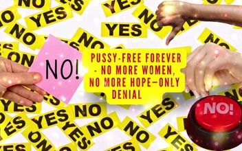 Pussy-free Forever – No More Women No More Hope-only Denial