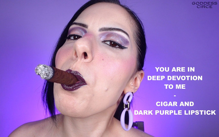Goddess Circe: Estás en profunda devoción por mí - tabaco y lápiz labial...